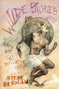 Title: Wilde Stories 2017: The Year's Best Gay Speculative Fiction, Author: Steve Berman