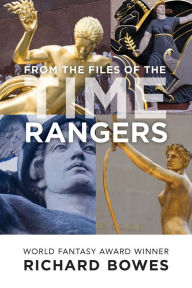 Title: From the Files of the Time Rangers, Author: Richard Bowes