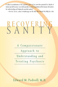 Title: Recovering Sanity: A Compassionate Approach to Understanding and Treating Psychosis, Author: Edward M. Povdoll