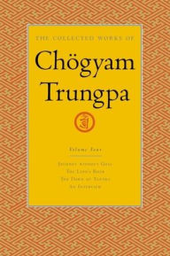 Title: The Collected Works of Chogyam Trungpa: Journey without Goal; The Lion's Roar; The Dawn of Tantra; An Interview with Chogyam Trungpa, Author: Chogyam Trungpa