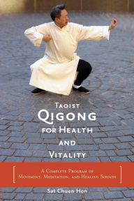 Title: Taoist Qigong for Health and Vitality: A Complete Program of Movement, Meditation, and Healing Sounds, Author: Sat Chuen Hon