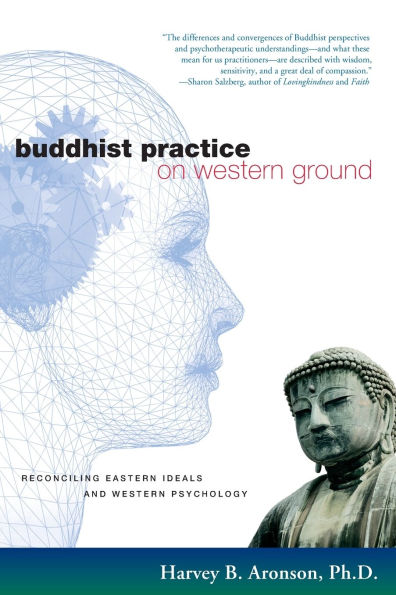 Buddhist Practice on Western Ground: Reconciling Eastern Ideals and Psychology