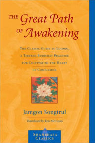 Title: The Great Path of Awakening: The Classic Guide to Lojong, a Tibetan Buddhist Practice for Cultivating Theheart of Compassion, Author: Jamgon Kongtrul