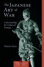 The Japanese Art of War: Understanding the Culture of Strategy