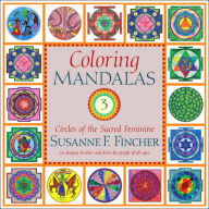 Title: Coloring Mandalas 3: Circles of the Sacred Feminine, Author: Susanne F. Fincher