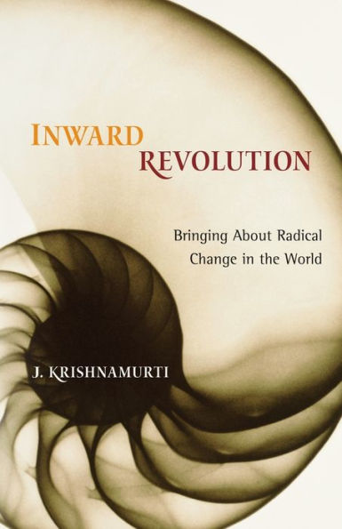 Inward Revolution: Bringing About Radical Change in the World