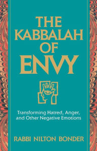 Title: The Kabbalah of Envy: Transforming Hatred, Anger, and Other Negative Emotions, Author: Nilton Bonder