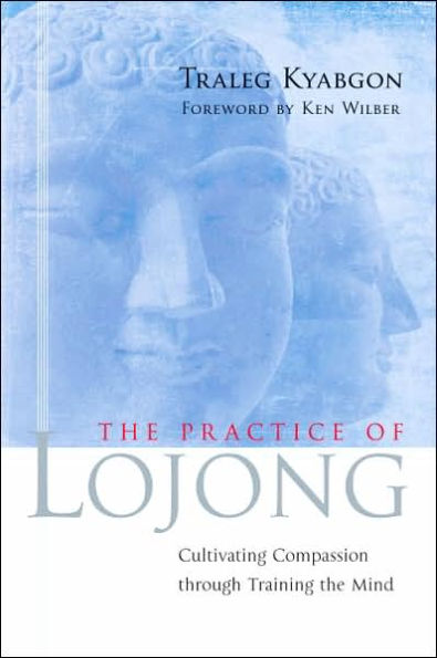 The Practice of Lojong: Cultivating Compassion through Training the Mind
