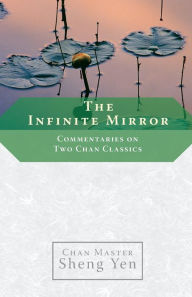 Title: The Infinite Mirror: Commentaries on Two Chan Classics, Author: Chan Master Sheng Yen