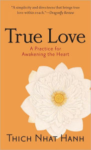 Title: True Love: A Practice for Awakening the Heart, Author: Thich Nhat Hanh