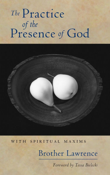 The Practice of the Presence of God: With Spiritual Maxims