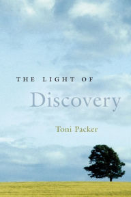 Title: The Light of Discovery, Author: Toni Packer