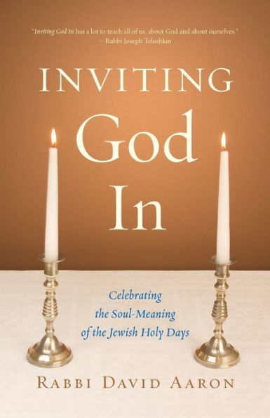 Inviting God In: Celebrating the Soul-Meaning of Jewish Holy Days