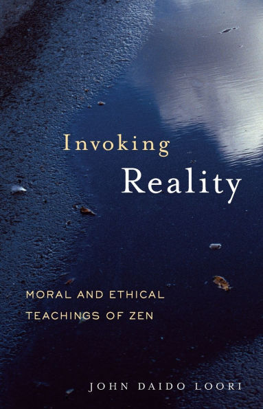 Invoking Reality: Moral and Ethical Teachings of Zen