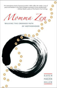 Title: Momma Zen: Walking the Crooked Path of Motherhood, Author: Karen Maezen Miller