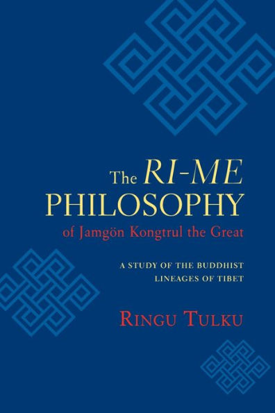 the Ri-me Philosophy of Jamgon Kongtrul Great: A Study Buddhist Lineages Tibet