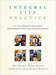 Title: Integral Life Practice: A 21st-Century Blueprint for Physical Health, Emotional Balance, Mental Clarity, and Spiritual Awakening, Author: Ken Wilber