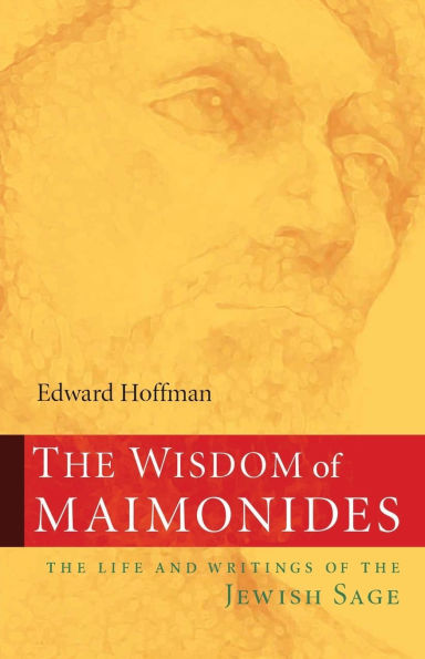 the Wisdom of Maimonides: Life and Writings Jewish Sage