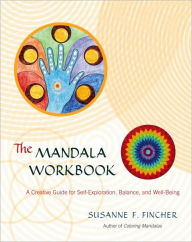 Title: The Mandala Workbook: A Creative Guide for Self-Exploration, Balance, and Well-Being, Author: Susanne F. Fincher