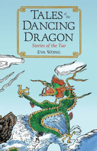 Title: Tales of the Dancing Dragon: Stories of the Tao, Author: Eva Wong