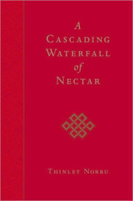 Title: A Cascading Waterfall of Nectar, Author: Thinley Norbu