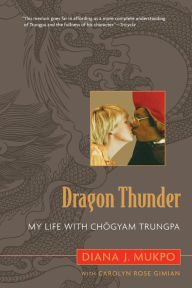 Title: Dragon Thunder: My Life with Chogyam Trungpa, Author: Carolyn Rose Gimian