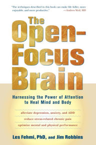 Title: Open-Focus Brain: Harnessing the Power of Attention to Heal Mind and Body, Author: Les Fehmi