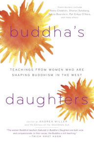 Title: Buddha's Daughters: Teachings from Women Who Are Shaping Buddhism in the West, Author: Andrea Miller