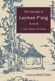 Title: The Sayings of Layman P'ang: A Zen Classic of China, Author: James Green