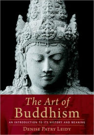 Title: The Art of Buddhism: An Introduction to Its History and Meaning, Author: Denise Patry Leidy