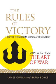 Title: The Rules of Victory: How to Transform Chaos and Conflict (Strategies from the Art of War), Author: James Gimian