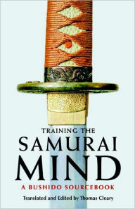 Title: Training the Samurai Mind: A Bushido Sourcebook, Author: Thomas Cleary