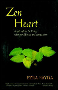 Title: Zen Heart: Simple Advice for Living with Mindfulness and Compassion, Author: Ezra Bayda