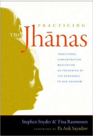 Title: Practicing the Jhanas: Traditional Concentration Meditation as Presented by the Venerable Pa Auk Sayada w, Author: Stephen Snyder