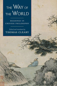 Title: The Way of the World: Readings in Chinese Philosophy, Author: Thomas Cleary