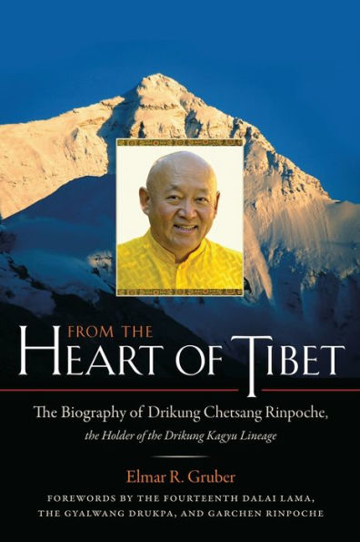 From the Heart of Tibet: Biography Drikung Chetsang Rinpoche, Holder Kagyu Lineage