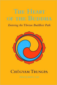 Title: The Heart of the Buddha: Entering the Tibetan Buddhist Path, Author: Chögyam Trungpa