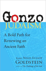 Title: Gonzo Judaism: A Bold Path for Renewing an Ancient Faith, Author: Niles Elliot Goldstein