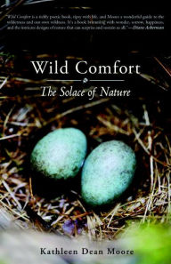 Title: Wild Comfort: The Solace of Nature, Author: Kathleen Dean Moore