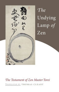 Title: The Undying Lamp of Zen: The Testament of Zen Master Torei, Author: Torei Enji