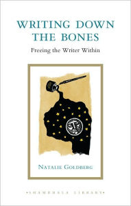 Title: Writing down the Bones: Freeing the Writer Within, Author: Natalie Goldberg