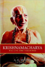 Title: Krishnamacharya: His Life and Teachings, Author: A. G. Mohan