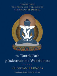 Title: The Tantric Path of Indestructible Wakefulness: The Profound Treasury of the Ocean of Dharma, Volume Three, Author: Chögyam Trungpa