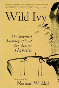 Title: Wild Ivy: The Spiritual Autobiography of Zen Master Hakuin, Author: Hakuin Ekaku