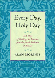 Title: Every Day, Holy Day: 365 Days of Teachings and Practices from the Jewish Tradition of Mussar, Author: Alan Morinis