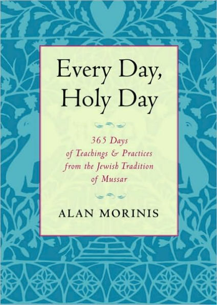 Every Day, Holy Day: 365 Days of Teachings and Practices from the Jewish Tradition Mussar