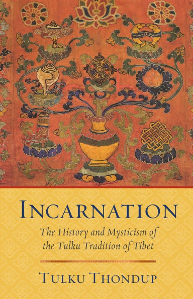 Incarnation: The History and Mysticism of the Tulku Tradition of Tibet