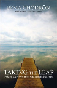 Title: Taking the Leap: Freeing Ourselves from Old Habits and Fears, Author: Pema Chodron