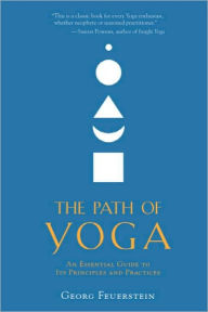 Title: The Path of Yoga: An Essential Guide to Its Principles and Practices, Author: Georg Feuerstein