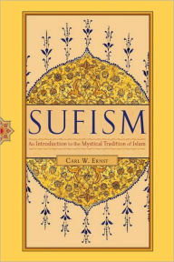 Title: Sufism: An Introduction to the Mystical Tradition of Islam, Author: Carl W. Ernst Ph.D.